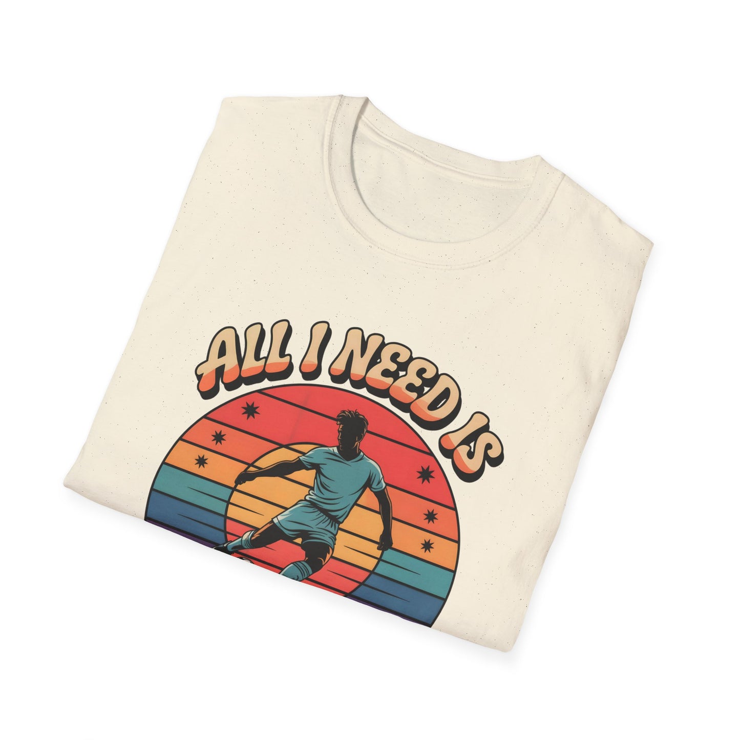 All I Need Is Goals and Glory T-Shirt