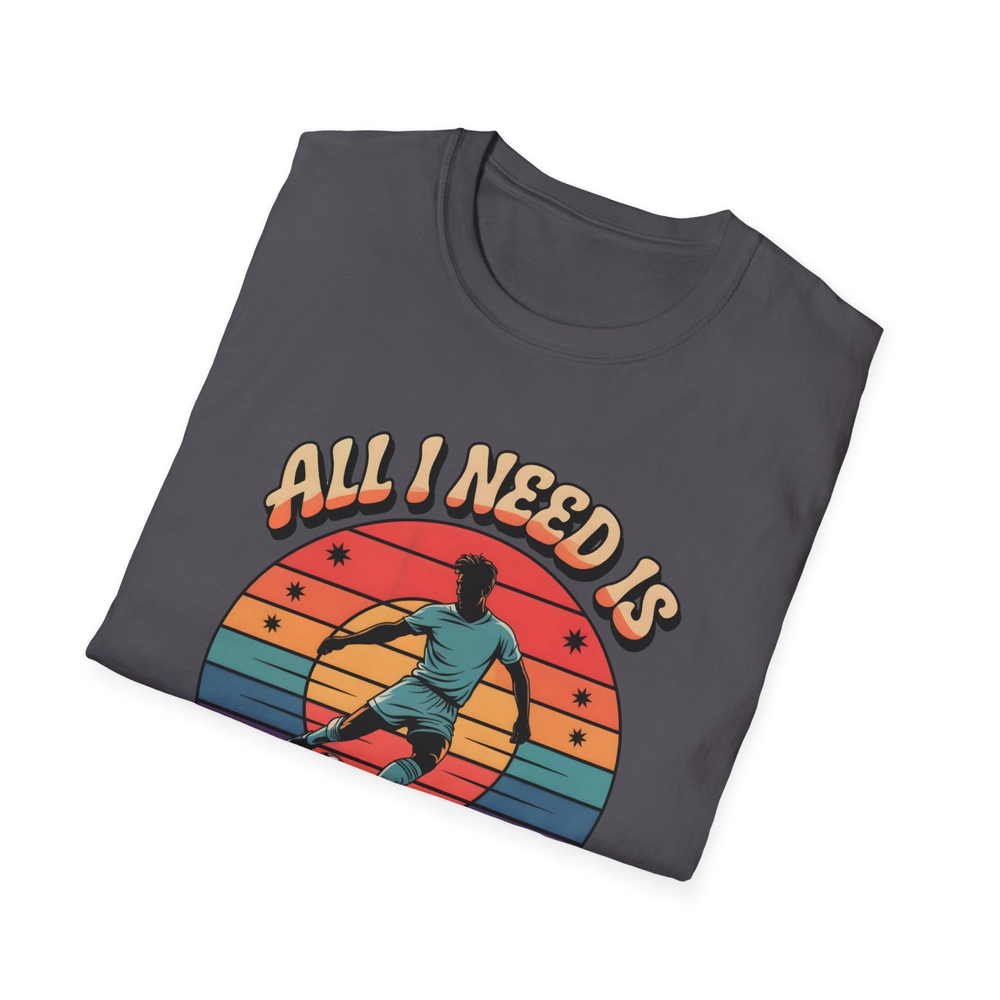 All I Need Is Goals and Glory T-Shirt