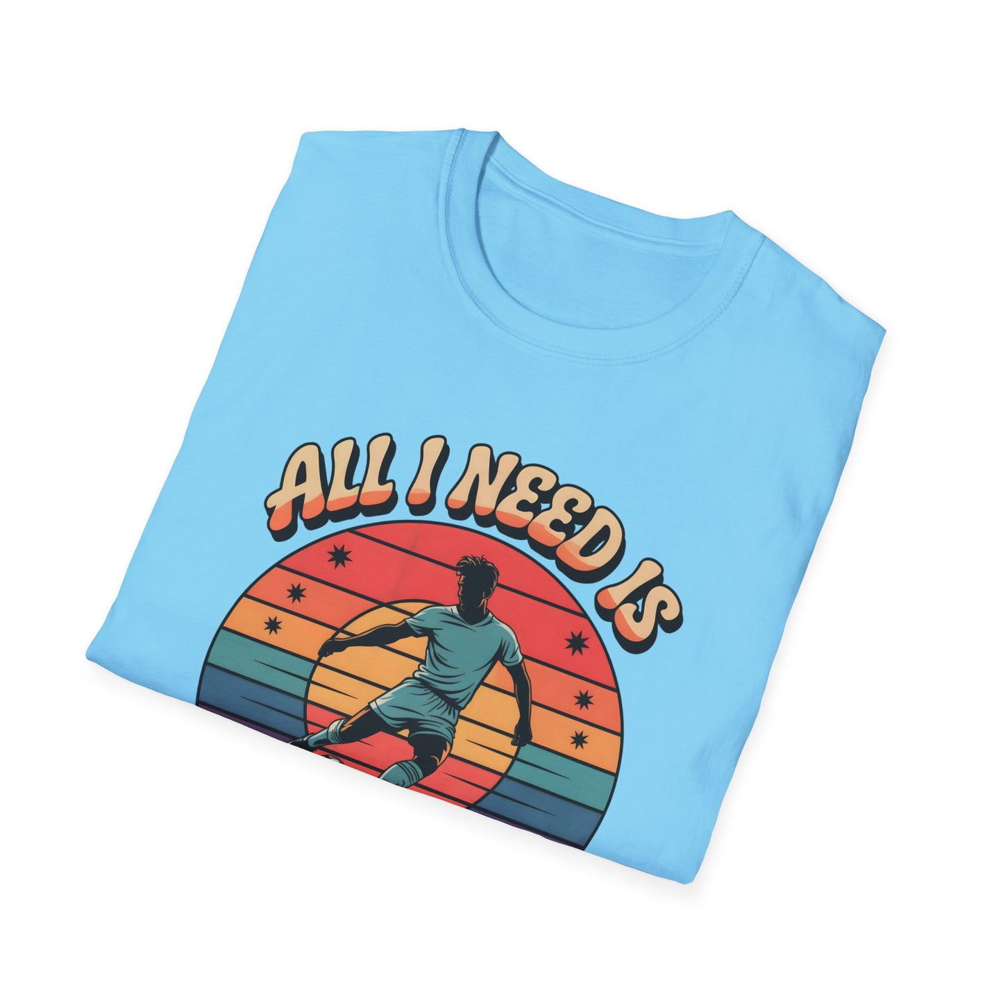 All I Need Is Goals and Glory T-Shirt