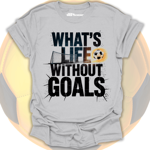 What's Life Without Goals T-Shirt