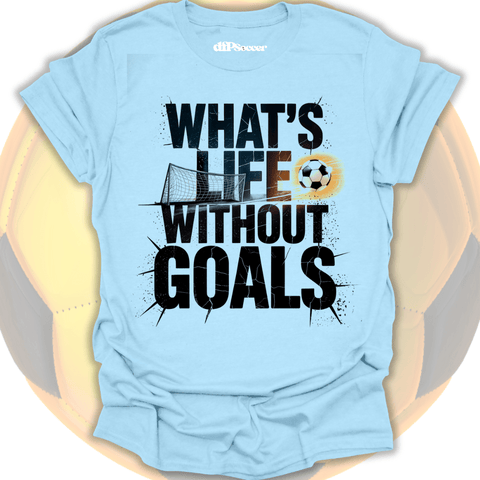 What's Life Without Goals T-Shirt