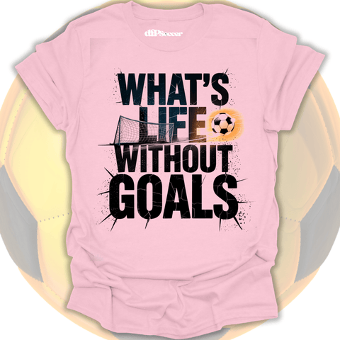 What's Life Without Goals T-Shirt