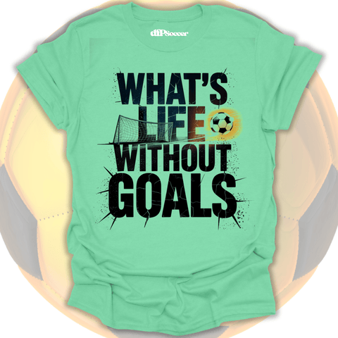 What's Life Without Goals T-Shirt