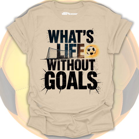 What's Life Without Goals T-Shirt