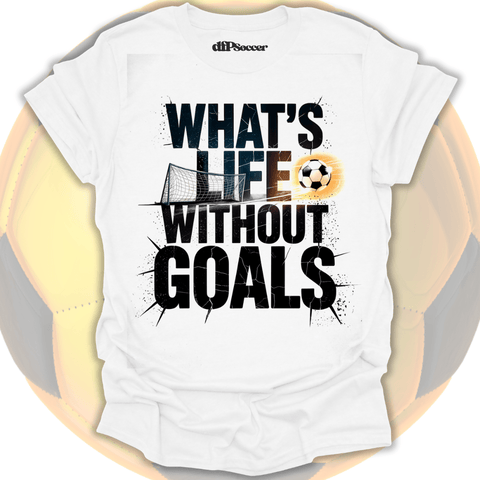 What's Life Without Goals T-Shirt