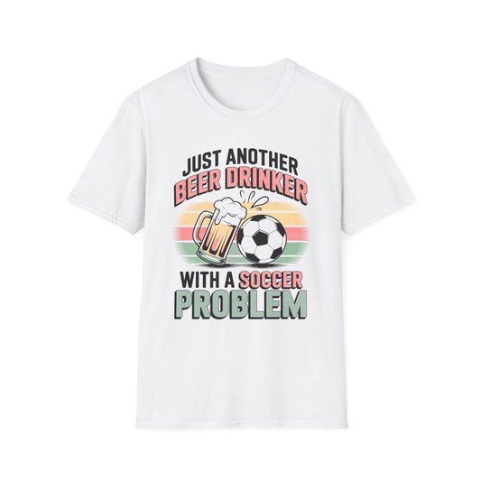 Beer Drinker With A Soccer Problem T-Shirt