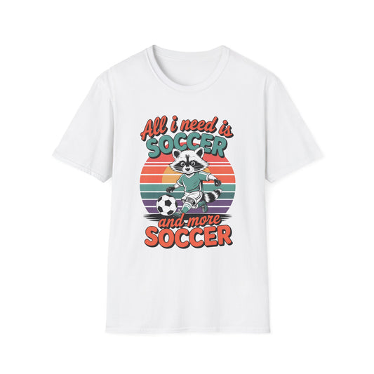 All I Need Is Soccer Raccoon T-Shirt