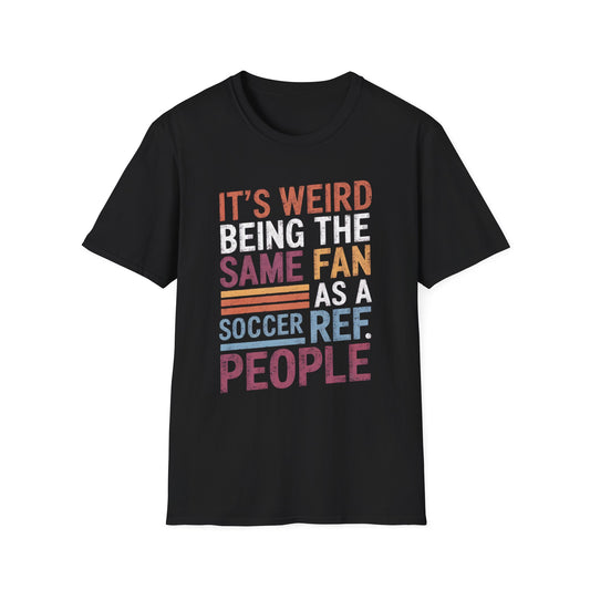 Same Fan as a Soccer Ref T-Shirt