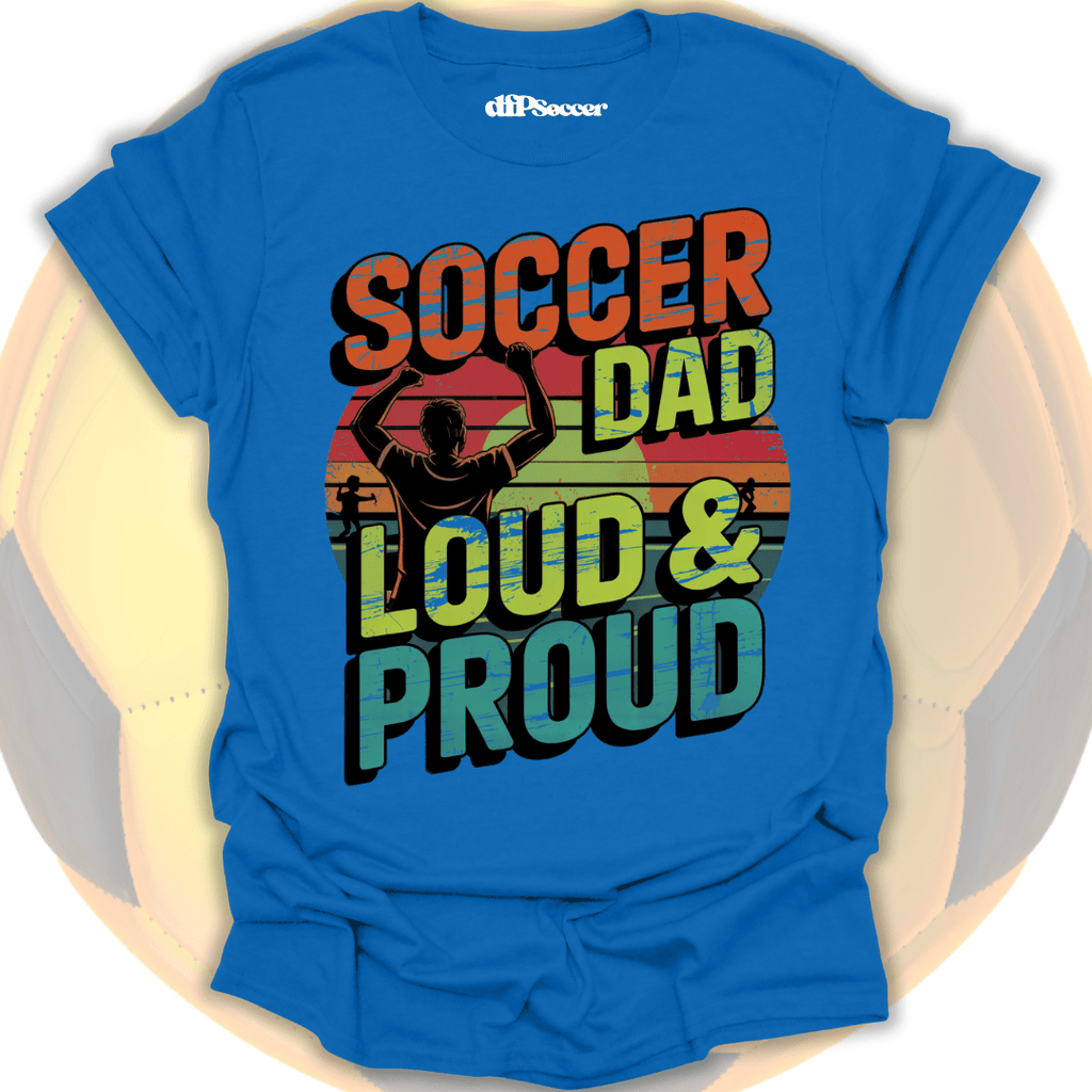 Loud Soccer Dad T-Shirt