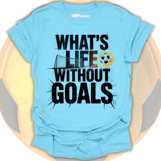 What's Life Without Goals T-Shirt